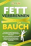 FETT VERBRENNEN AM BAUCH: Das Bauch-weg-Programm für überwältigende Abnehmerfolge in Rekordzeit...