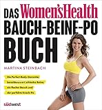 Das Women's Health Bauch-Beine-Po-Buch: Die Perfect-Body-Garantie: beneidenswert schlanke Beine, ein...