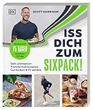 Iss dich zum Sixpack!: Dein ultimativer Transformationsplan. Gut kochen & fit werden. Bereits nach...