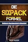 Die SIXPACK Formel: Definierte Bauchmuskeln in Rekordzeit (Sixpack bekommen, Abnehmen ohne Hunger,...